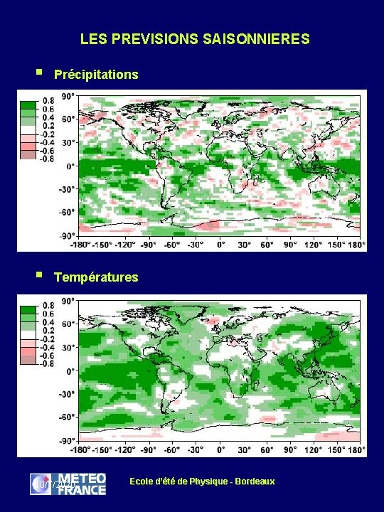 LES PREVISIONS SAISONNIERES § Précipitations § Températures 10/7/2020 Ecole d’été de Physique - Bordeaux