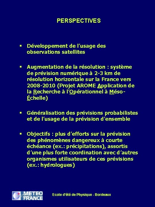 PERSPECTIVES § Développement de l’usage des observations satellites § Augmentation de la résolution :