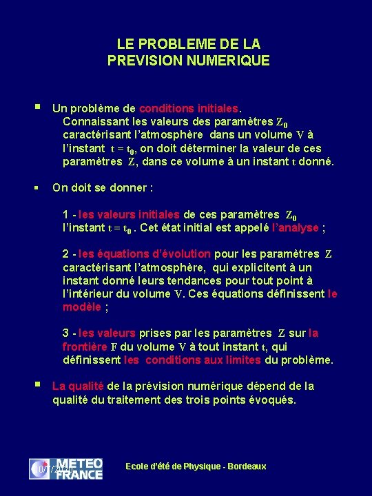 LE PROBLEME DE LA PREVISION NUMERIQUE § Un problème de conditions initiales. Connaissant les