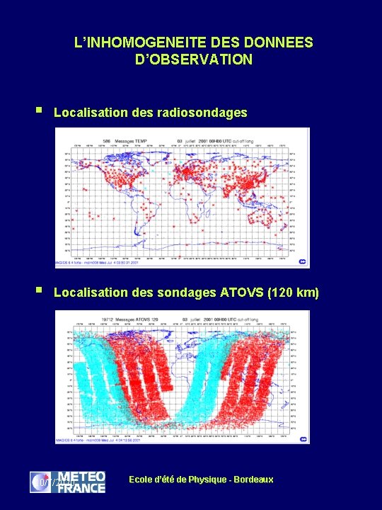 L’INHOMOGENEITE DES DONNEES D’OBSERVATION § Localisation des radiosondages § Localisation des sondages ATOVS (120