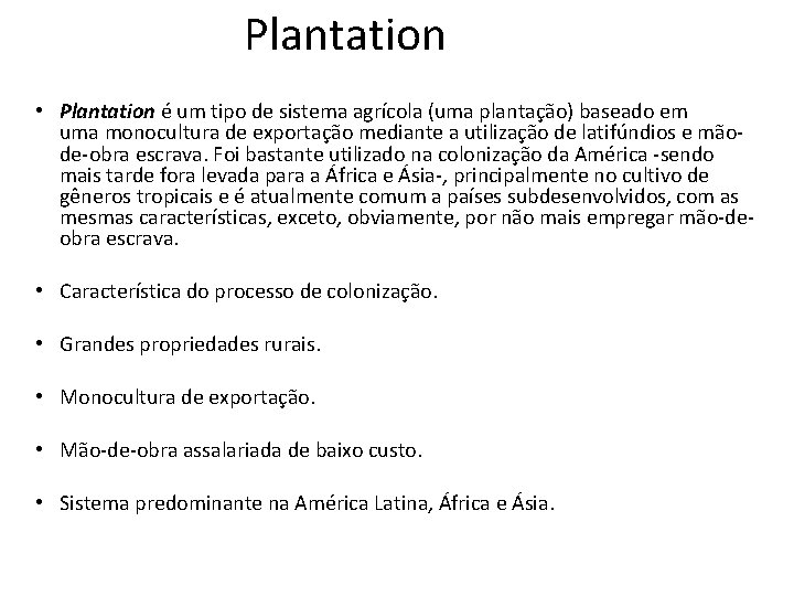 Plantation • Plantation é um tipo de sistema agrícola (uma plantação) baseado em uma