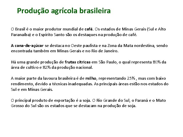 Produção agrícola brasileira O Brasil é o maior produtor mundial de café. Os estados