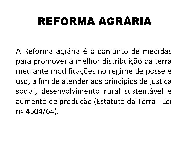 REFORMA AGRÁRIA A Reforma agrária é o conjunto de medidas para promover a melhor