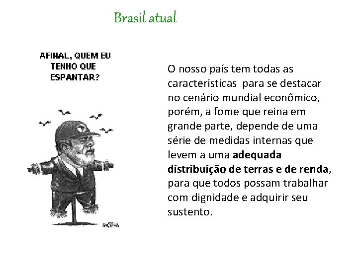 Brasil atual O nosso país tem todas as características para se destacar no cenário