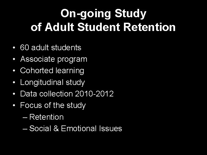 On-going Study of Adult Student Retention • • • 60 adult students Associate program