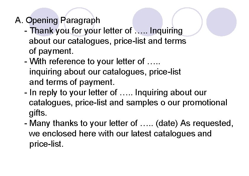 A. Opening Paragraph - Thank you for your letter of …. . Inquiring about