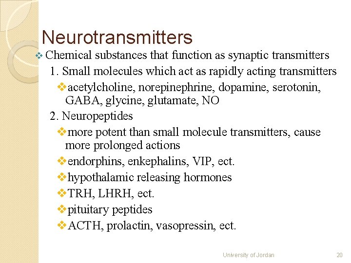 Neurotransmitters v Chemical substances that function as synaptic transmitters 1. Small molecules which act Neurotransmitters v Chemical substances that function as synaptic transmitters 1. Small molecules which act