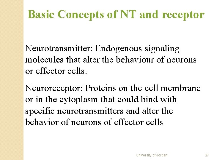 Basic Concepts of NT and receptor Neurotransmitter: Endogenous signaling molecules that alter the behaviour Basic Concepts of NT and receptor Neurotransmitter: Endogenous signaling molecules that alter the behaviour