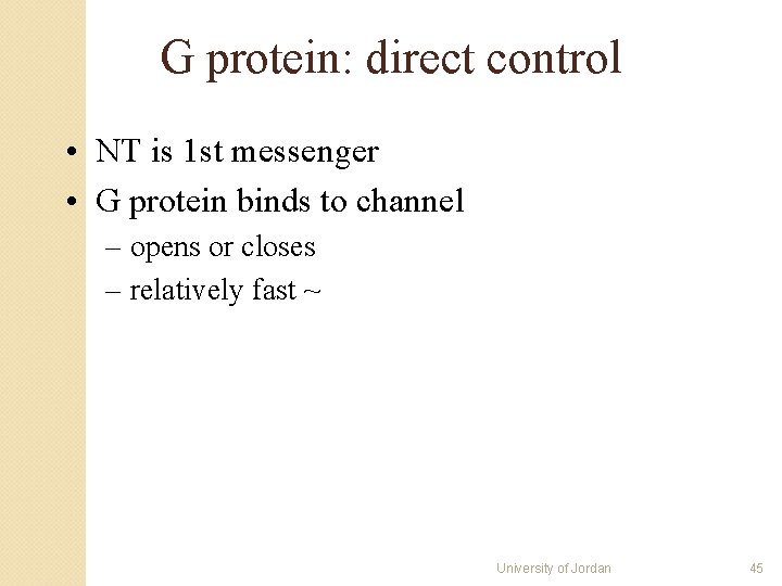 G protein: direct control • NT is 1 st messenger • G protein binds G protein: direct control • NT is 1 st messenger • G protein binds