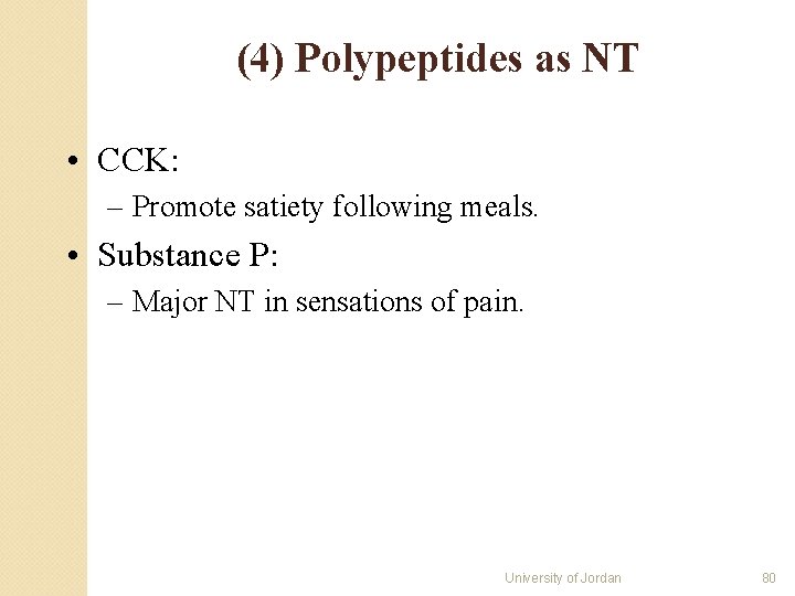 (4) Polypeptides as NT • CCK: – Promote satiety following meals. • Substance P: (4) Polypeptides as NT • CCK: – Promote satiety following meals. • Substance P: