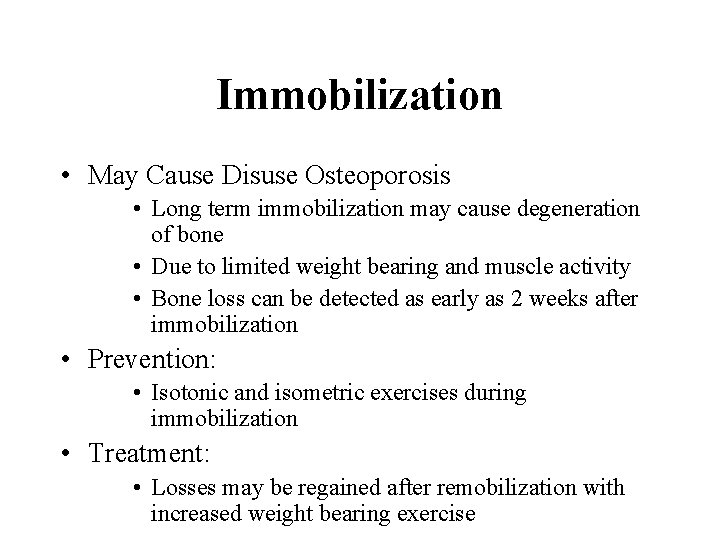 Immobilization • May Cause Disuse Osteoporosis • Long term immobilization may cause degeneration of