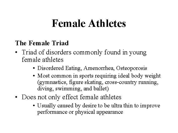 Female Athletes The Female Triad • Triad of disorders commonly found in young female