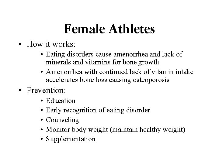 Female Athletes • How it works: • Eating disorders cause amenorrhea and lack of