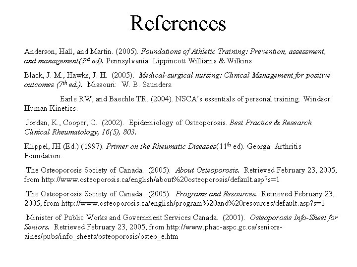 References Anderson, Hall, and Martin. (2005). Foundations of Athletic Training: Prevention, assessment, and management(3