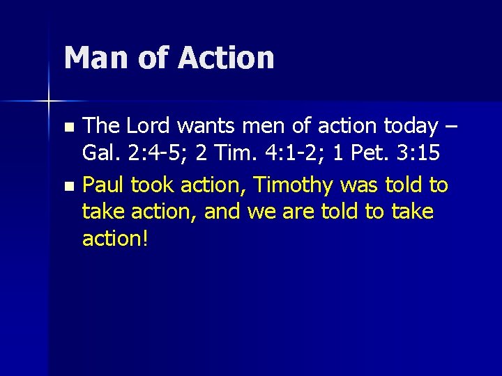 Man of Action The Lord wants men of action today – Gal. 2: 4 Man of Action The Lord wants men of action today – Gal. 2: 4