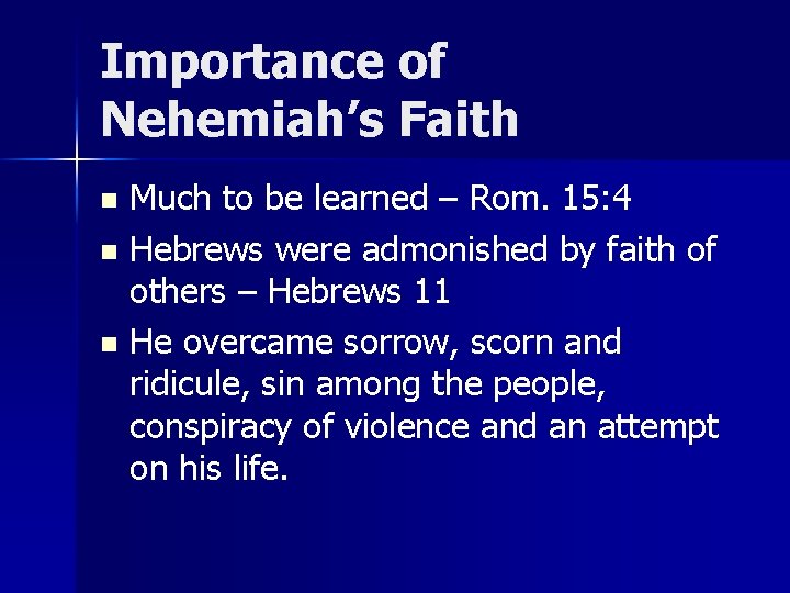 Importance of Nehemiah’s Faith Much to be learned – Rom. 15: 4 n Hebrews Importance of Nehemiah’s Faith Much to be learned – Rom. 15: 4 n Hebrews