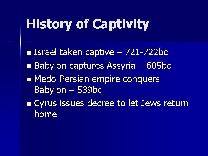 History of Captivity Israel taken captive – 721 -722 bc n Babylon captures Assyria History of Captivity Israel taken captive – 721 -722 bc n Babylon captures Assyria