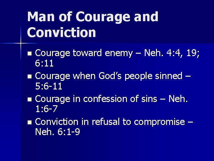Man of Courage and Conviction Courage toward enemy – Neh. 4: 4, 19; 6: Man of Courage and Conviction Courage toward enemy – Neh. 4: 4, 19; 6: