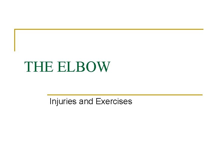 THE ELBOW Injuries and Exercises 