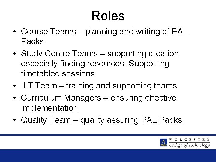 Roles • Course Teams – planning and writing of PAL Packs • Study Centre