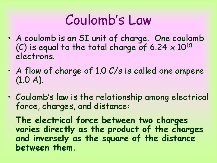 Coulomb’s Law • A coulomb is an SI unit of charge. One coulomb (C)