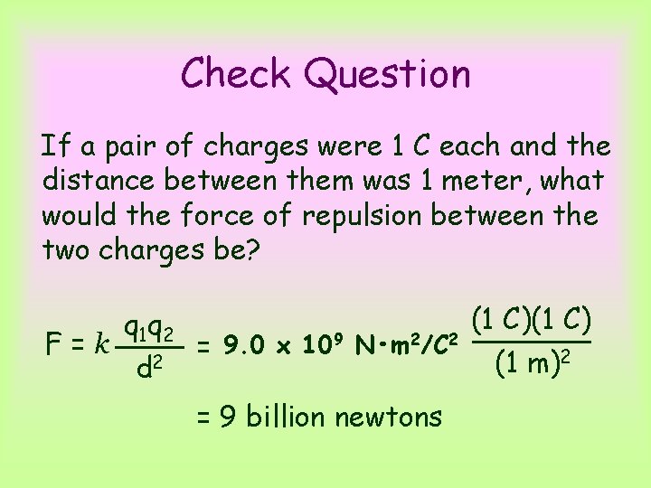 Check Question If a pair of charges were 1 C each and the distance