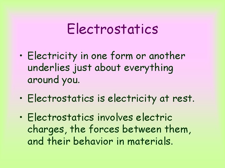 Electrostatics • Electricity in one form or another underlies just about everything around you.