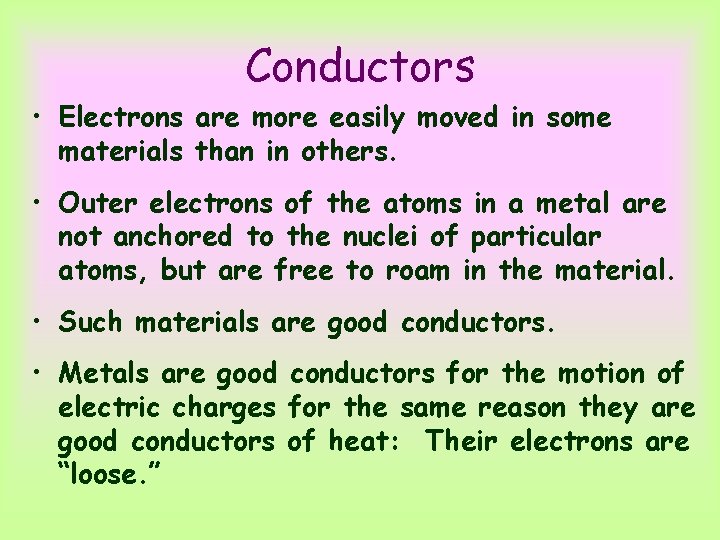 Conductors • Electrons are more easily moved in some materials than in others. •