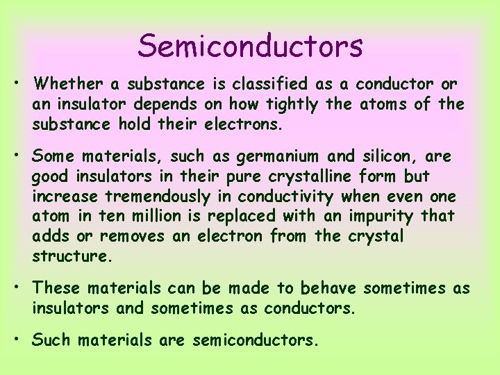 Semiconductors • Whether a substance is classified as a conductor or an insulator depends