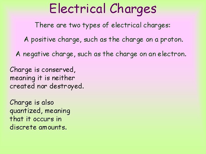 Electrical Charges There are two types of electrical charges: A positive charge, such as