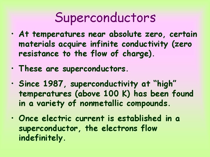 Superconductors • At temperatures near absolute zero, certain materials acquire infinite conductivity (zero resistance