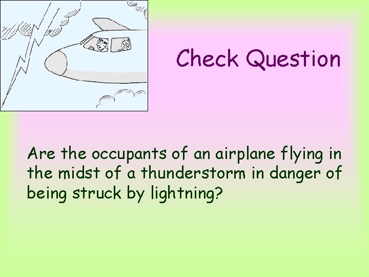 Check Question Are the occupants of an airplane flying in the midst of a