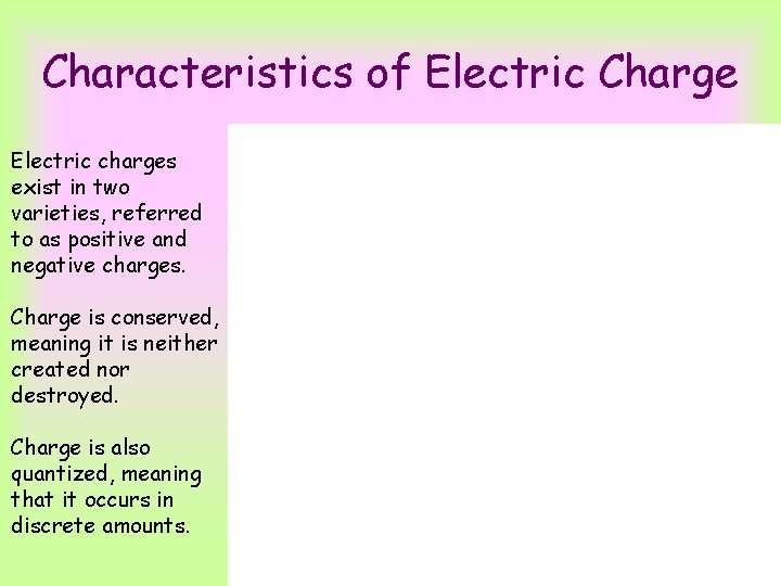 Characteristics of Electric Charge Electric charges exist in two varieties, referred to as positive