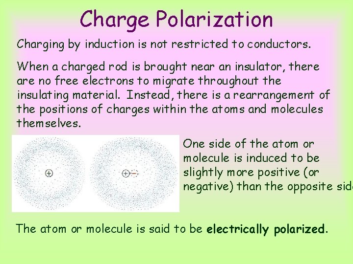 Charge Polarization Charging by induction is not restricted to conductors. When a charged rod