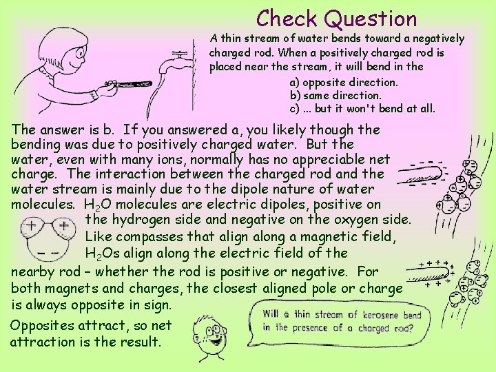 Check Question A thin stream of water bends toward a negatively charged rod. When