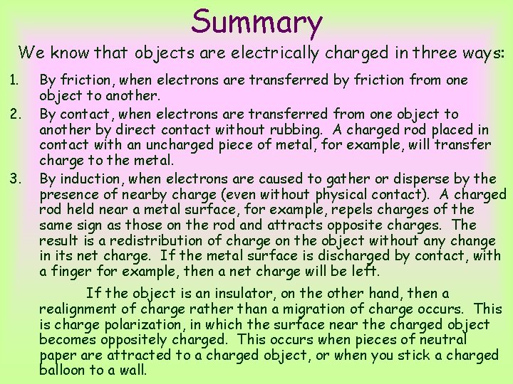 Summary We know that objects are electrically charged in three ways: 1. 2. 3.