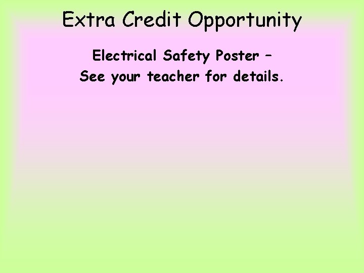 Extra Credit Opportunity Electrical Safety Poster – See your teacher for details. 