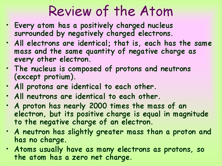 Review of the Atom • Every atom has a positively charged nucleus surrounded by