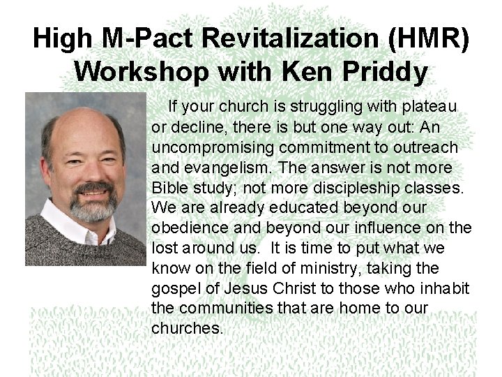 High M-Pact Revitalization (HMR) Workshop with Ken Priddy If your church is struggling with