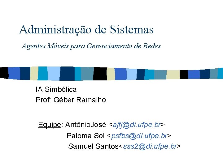 Administração de Sistemas Agentes Móveis para Gerenciamento de Redes IA Simbólica Prof: Géber Ramalho