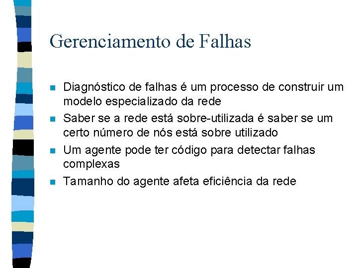 Gerenciamento de Falhas n n Diagnóstico de falhas é um processo de construir um