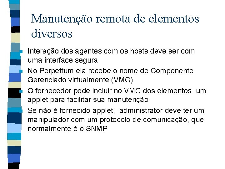 Manutenção remota de elementos diversos n n Interação dos agentes com os hosts deve