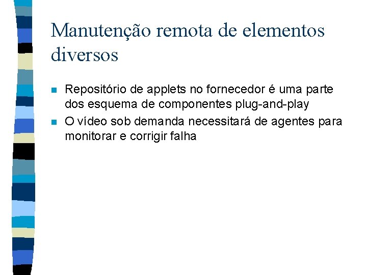 Manutenção remota de elementos diversos n n Repositório de applets no fornecedor é uma