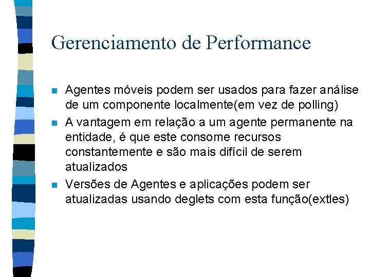 Gerenciamento de Performance n n n Agentes móveis podem ser usados para fazer análise