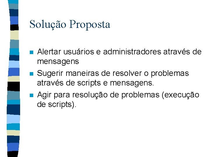 Solução Proposta n n n Alertar usuários e administradores através de mensagens Sugerir maneiras