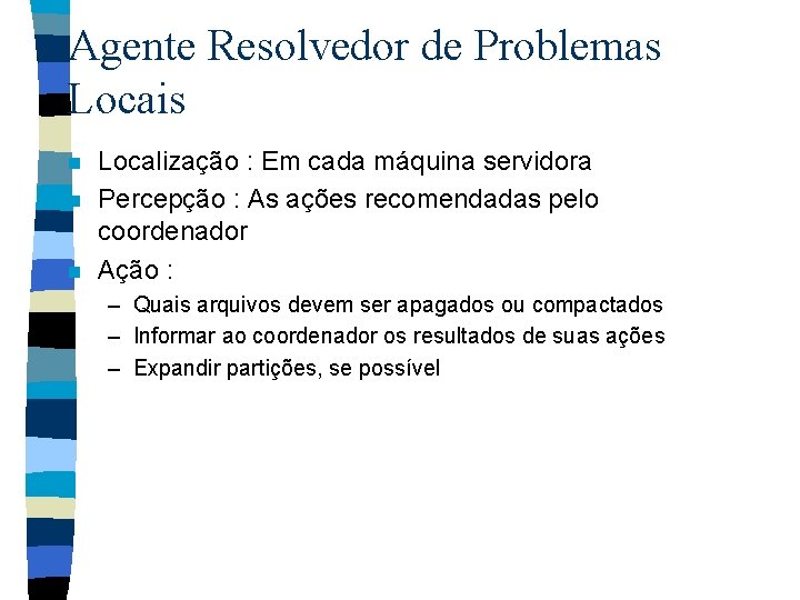 Agente Resolvedor de Problemas Locais n n n Localização : Em cada máquina servidora