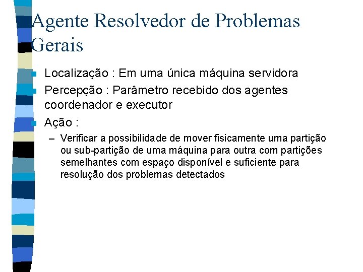 Agente Resolvedor de Problemas Gerais n n n Localização : Em uma única máquina