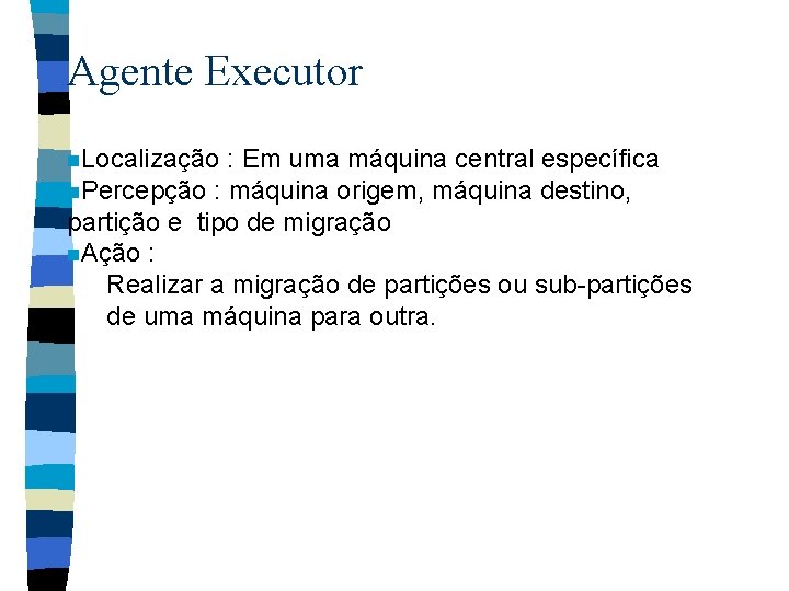 Agente Executor n. Localização : Em uma máquina central específica n. Percepção : máquina