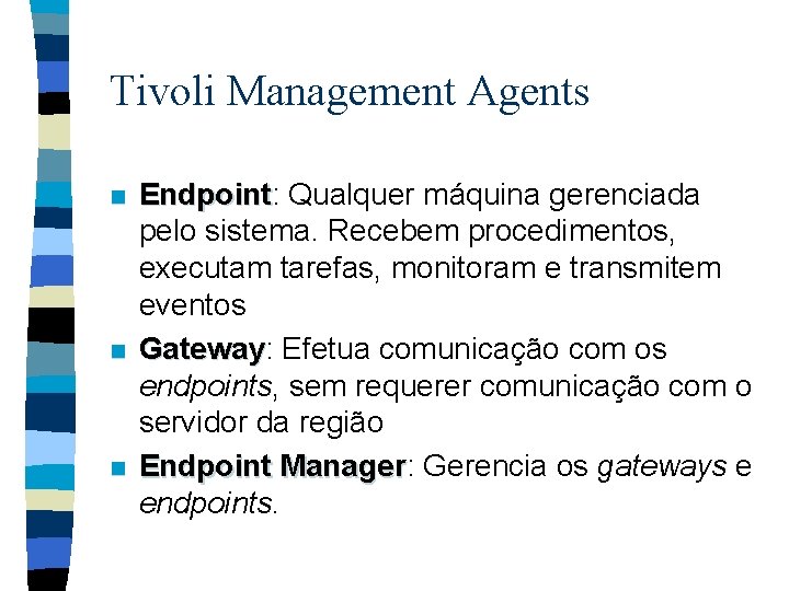Tivoli Management Agents n n n Endpoint: Endpoint Qualquer máquina gerenciada pelo sistema. Recebem