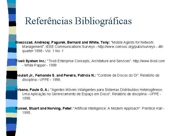 Referências Bibliográficas Bieszczad, Andrezej; Pagurek, Bernard and White, Tony: “Mobile Agents for Network Management”.